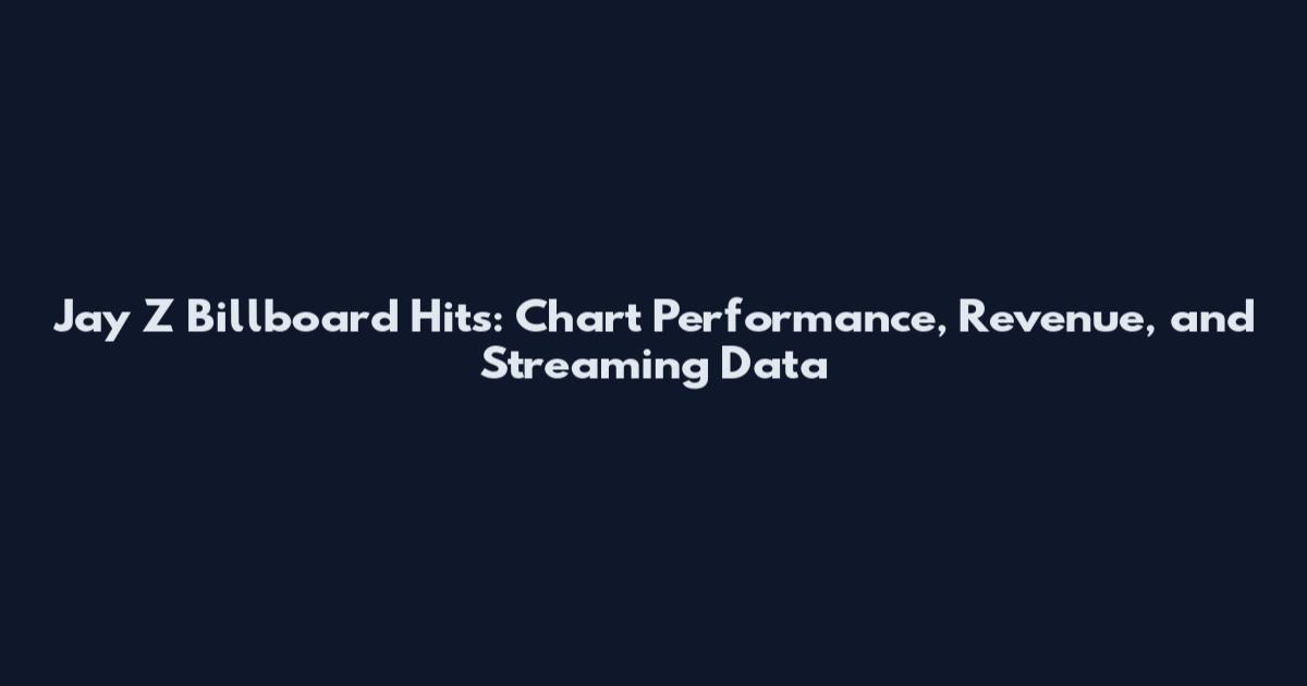 Jay Z Billboard Hits: Chart Performance, Revenue, and Streaming Data