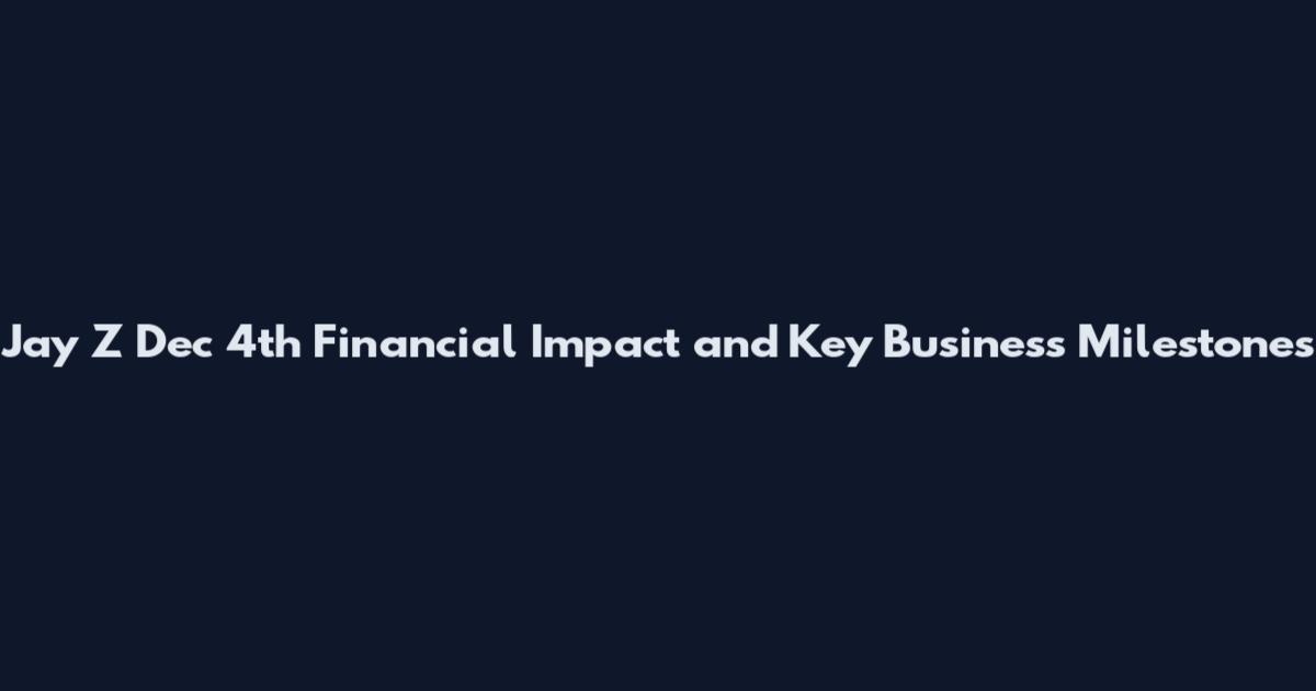 Jay Z Dec 4th Financial Impact and Key Business Milestones