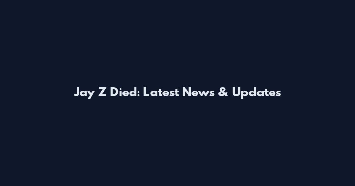 Jay Z Died: Latest News & Updates