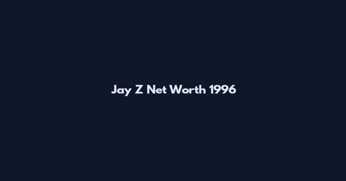 Jay Z Net Worth 1996