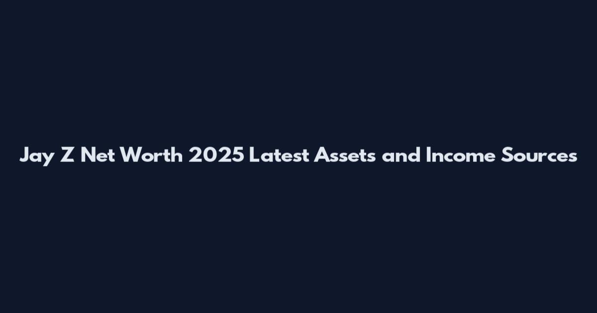 Jay Z Net Worth 2025 Latest Assets and Income Sources
