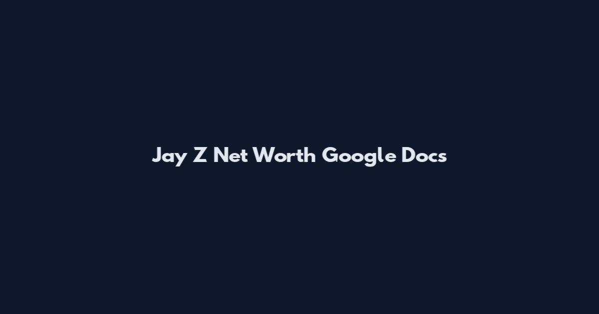 Jay Z Net Worth Google Docs