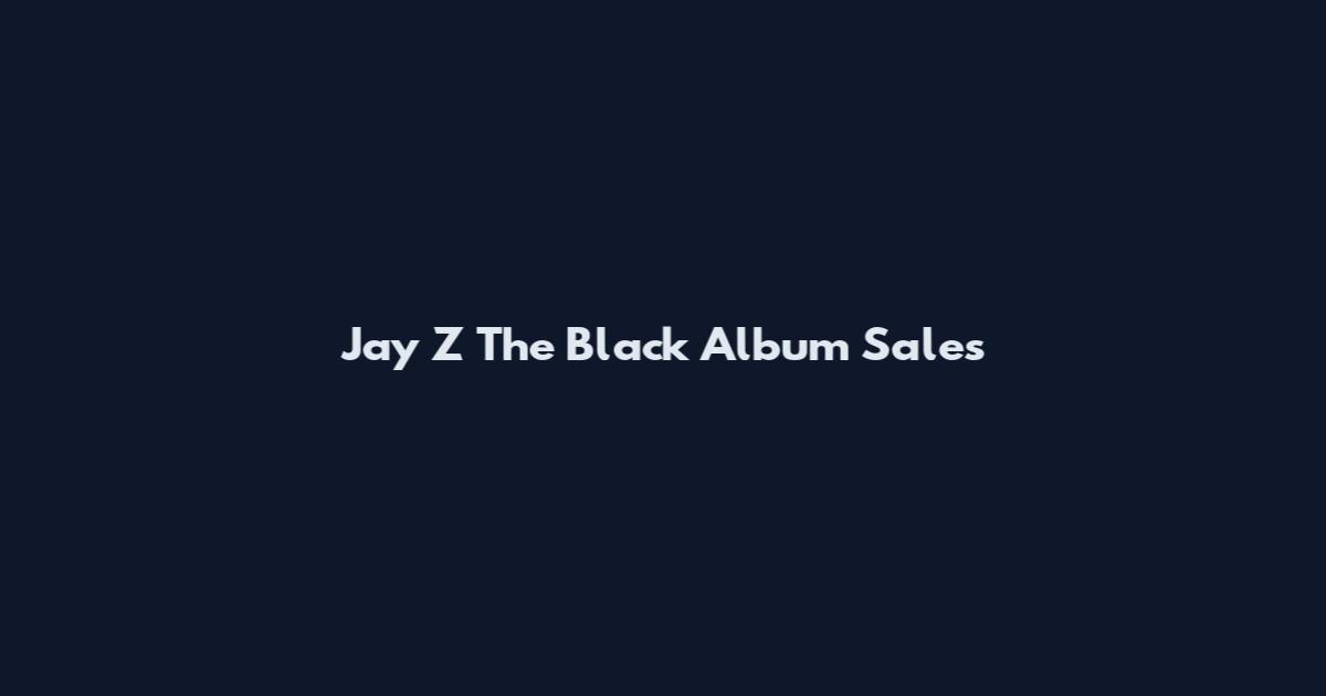 Jay Z The Black Album Sales
