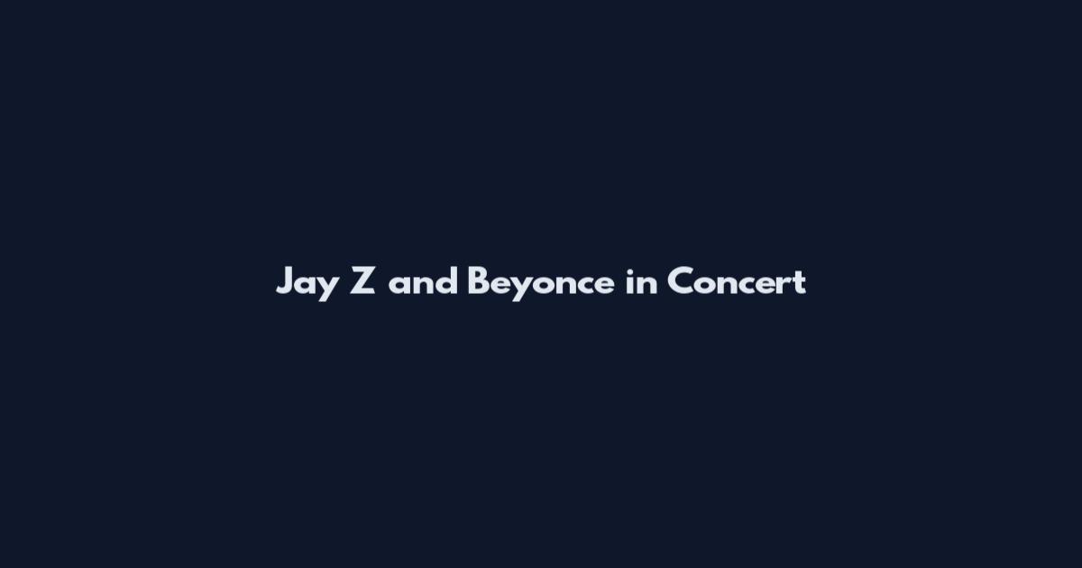 Jay Z and Beyonce in Concert