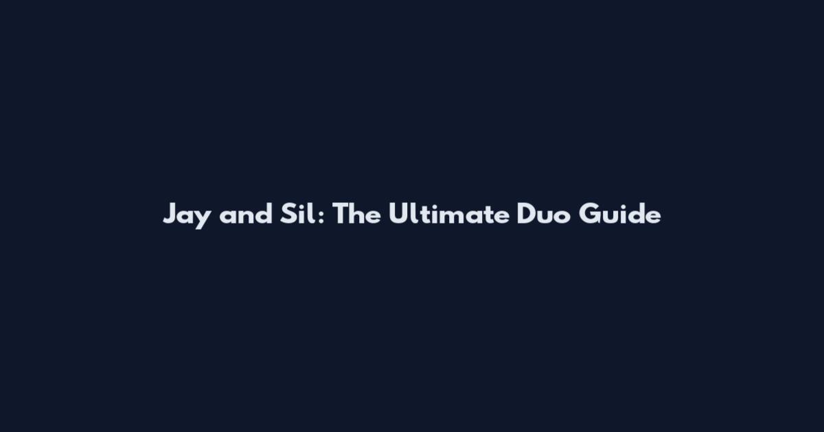 Jay and Sil: The Ultimate Duo Guide