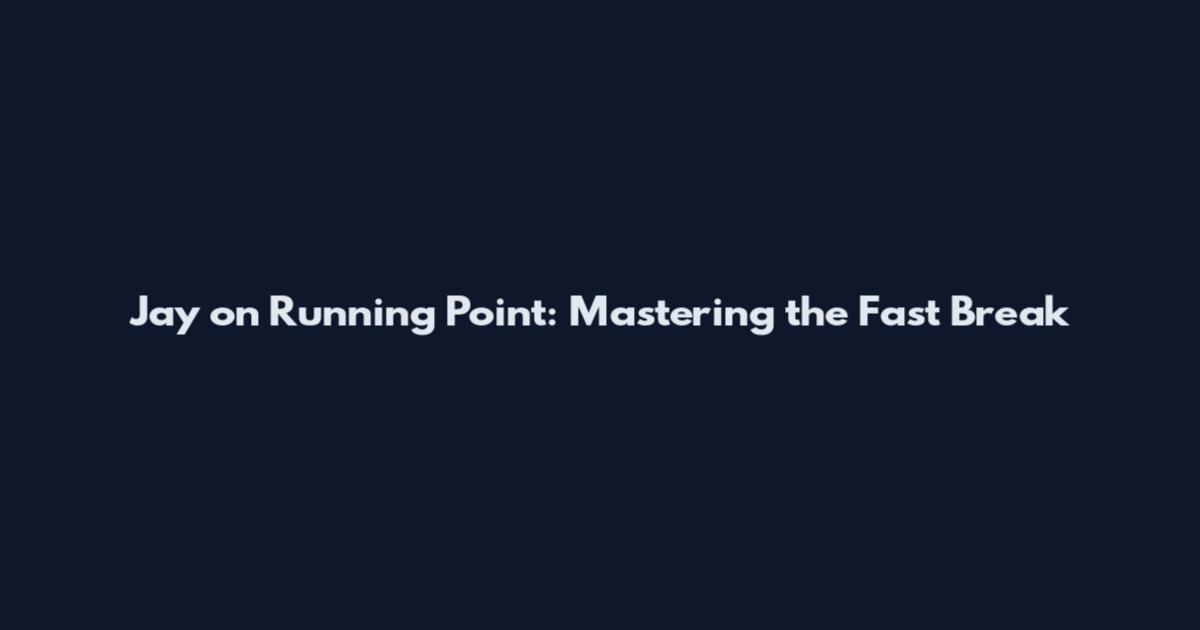 Jay on Running Point: Mastering the Fast Break