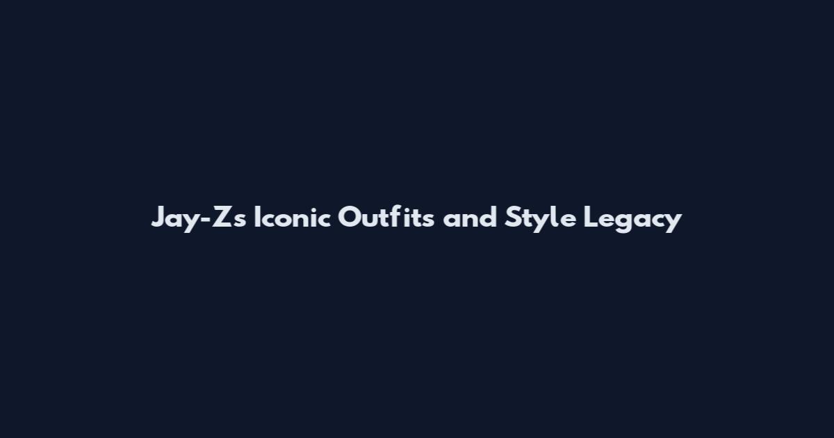 Jay-Z's Iconic Outfits and Style Legacy