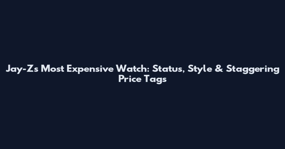 Jay-Z's Most Expensive Watch: Status, Style & Staggering Price Tags