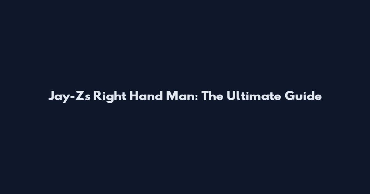 Jay-Z's Right Hand Man: The Ultimate Guide