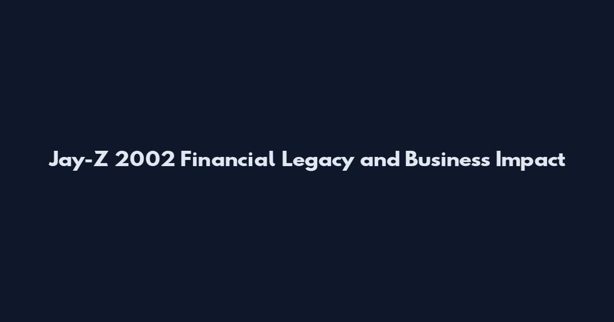 Jay-Z 2002 Financial Legacy and Business Impact