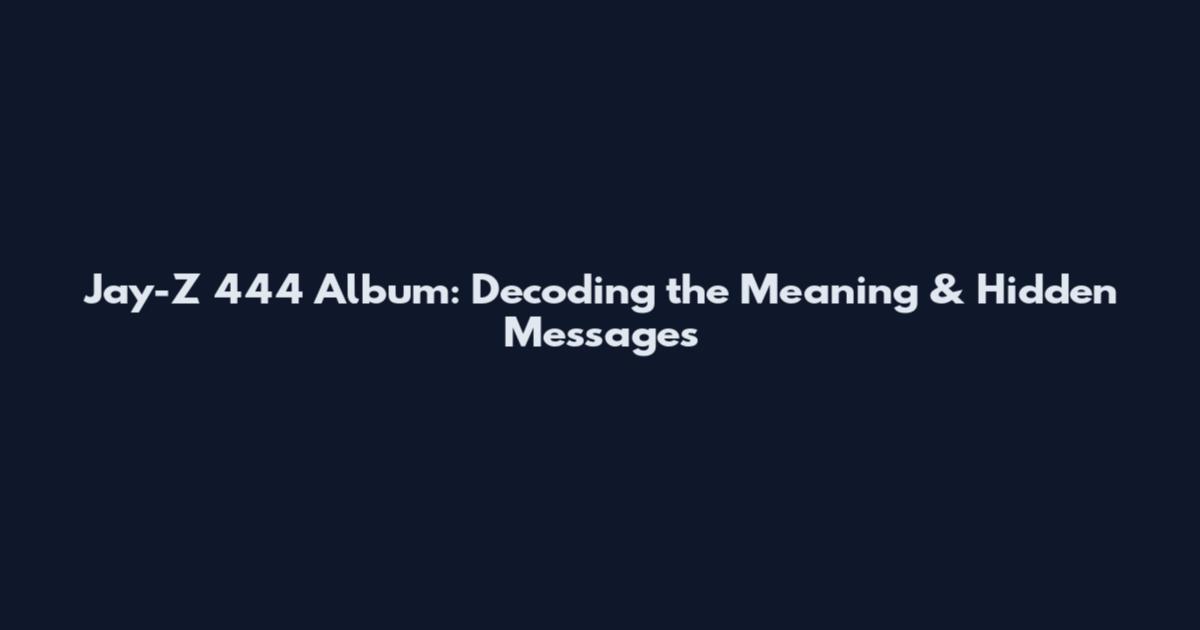 Jay-Z 444 Album: Decoding the Meaning & Hidden Messages