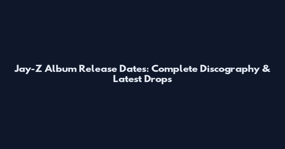 Jay-Z Album Release Dates: Complete Discography & Latest Drops