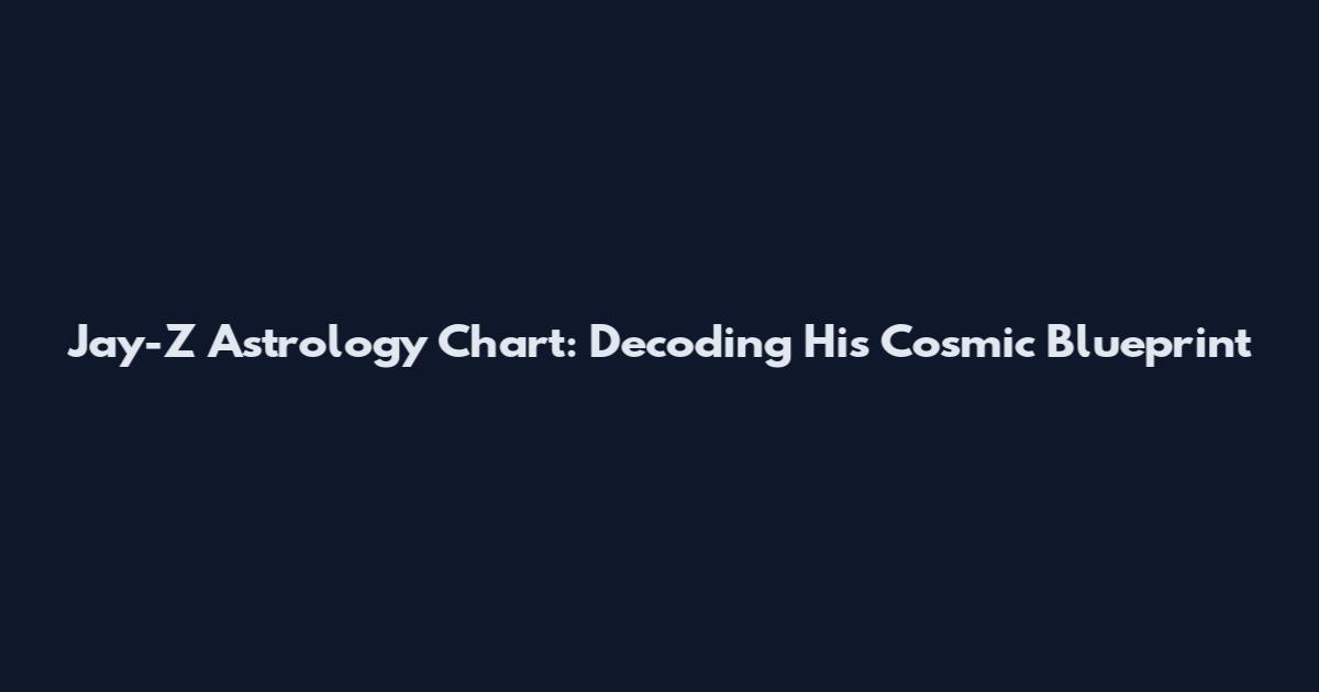 Jay-Z Astrology Chart: Decoding His Cosmic Blueprint