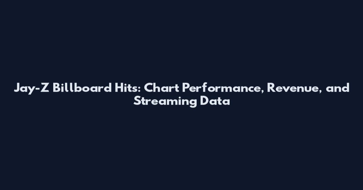 Jay-Z Billboard Hits: Chart Performance, Revenue, and Streaming Data