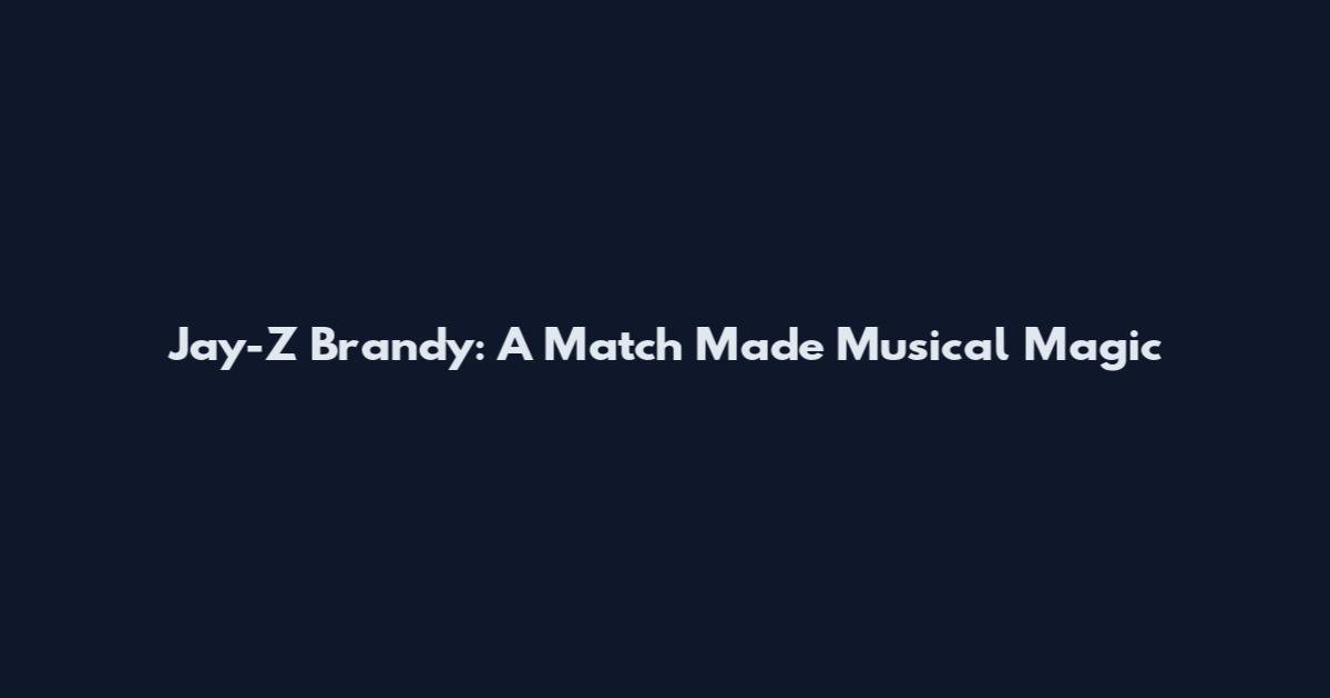 Jay-Z Brandy: A Match Made Musical Magic