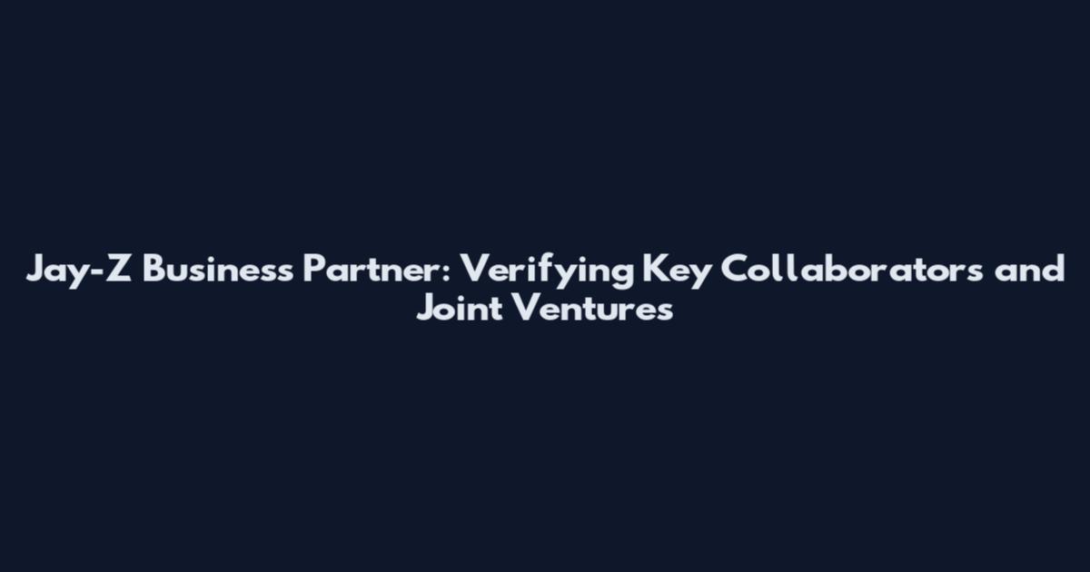 Jay-Z Business Partner: Verifying Key Collaborators and Joint Ventures