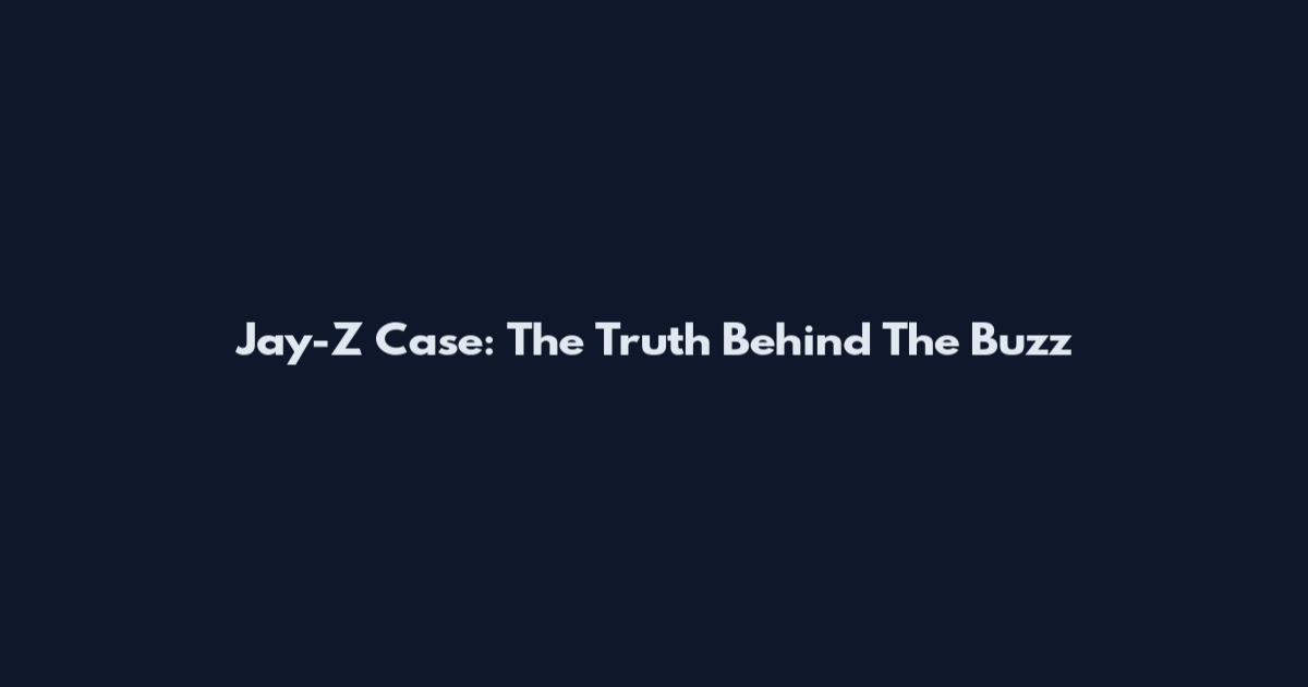 Jay-Z Case: The Truth Behind The Buzz