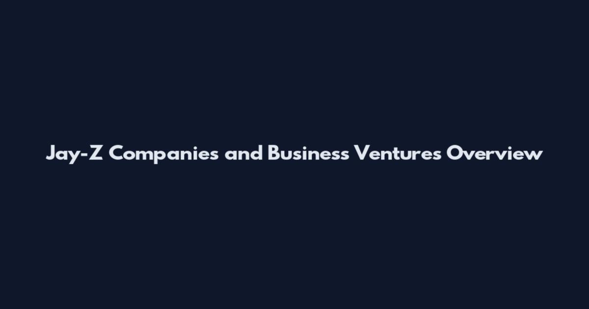 Jay-Z Companies and Business Ventures Overview