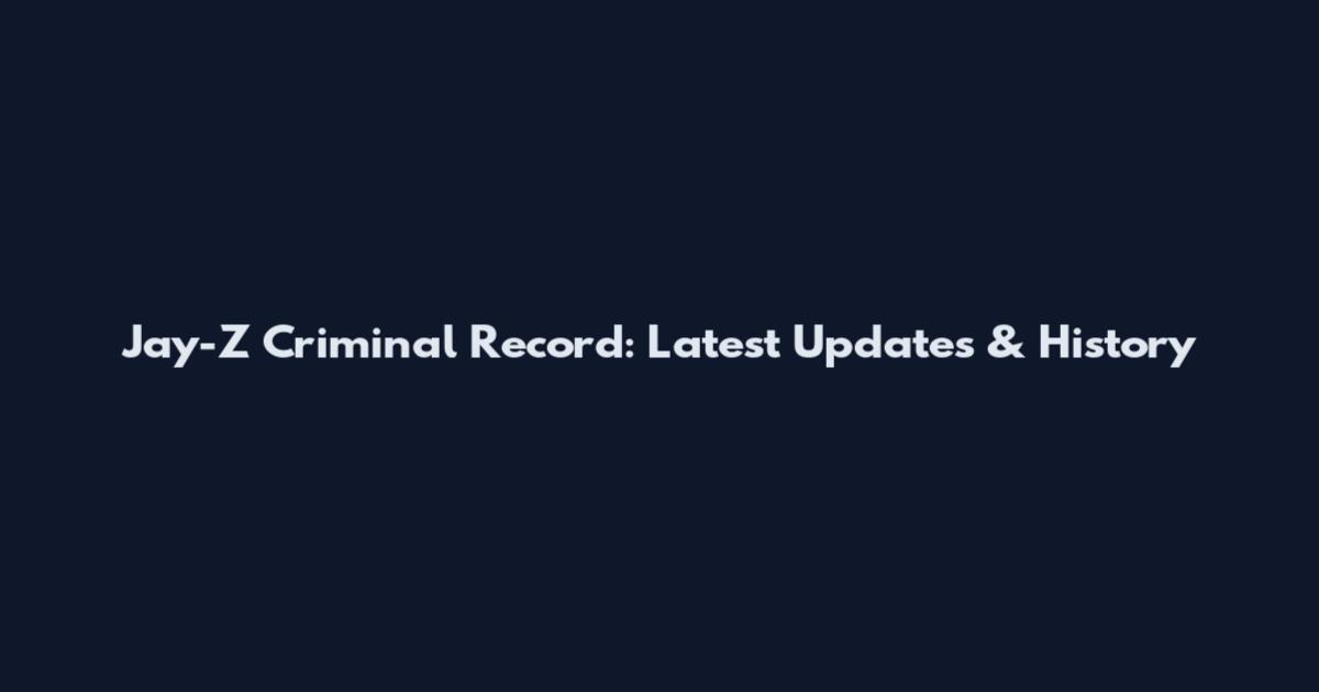 Jay-Z Criminal Record: Latest Updates & History