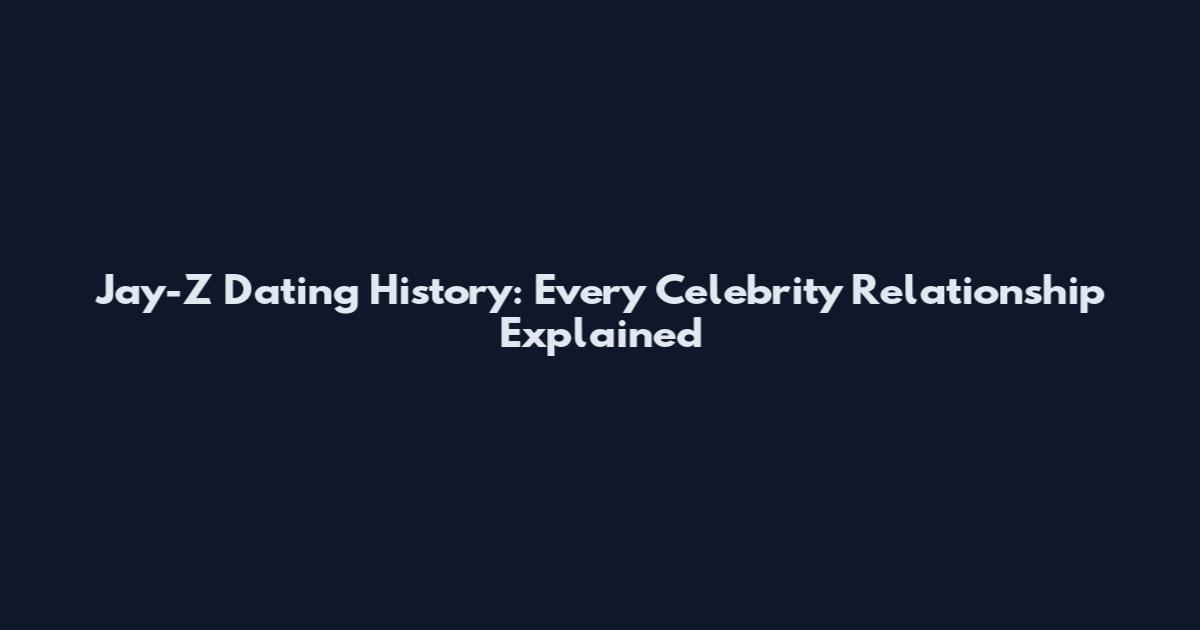 Jay-Z Dating History: Every Celebrity Relationship Explained