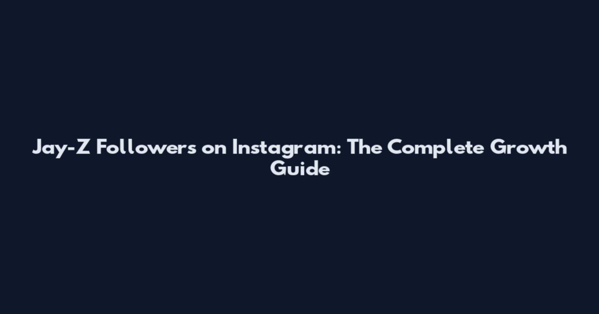 Jay-Z Followers on Instagram: The Complete Growth Guide