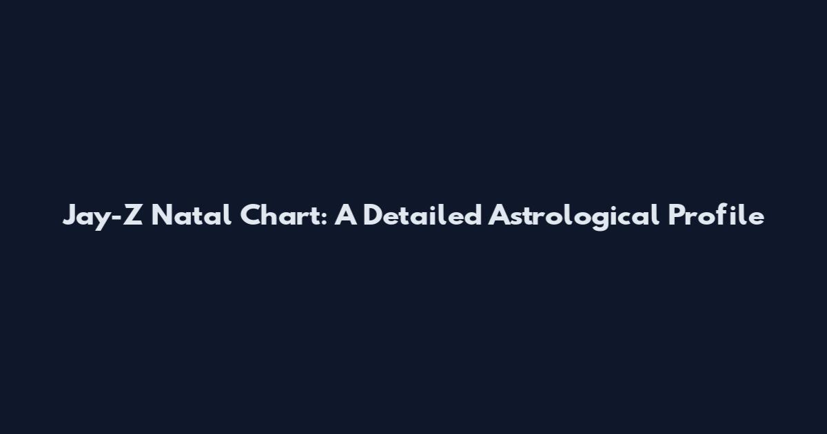 Jay-Z Natal Chart: A Detailed Astrological Profile