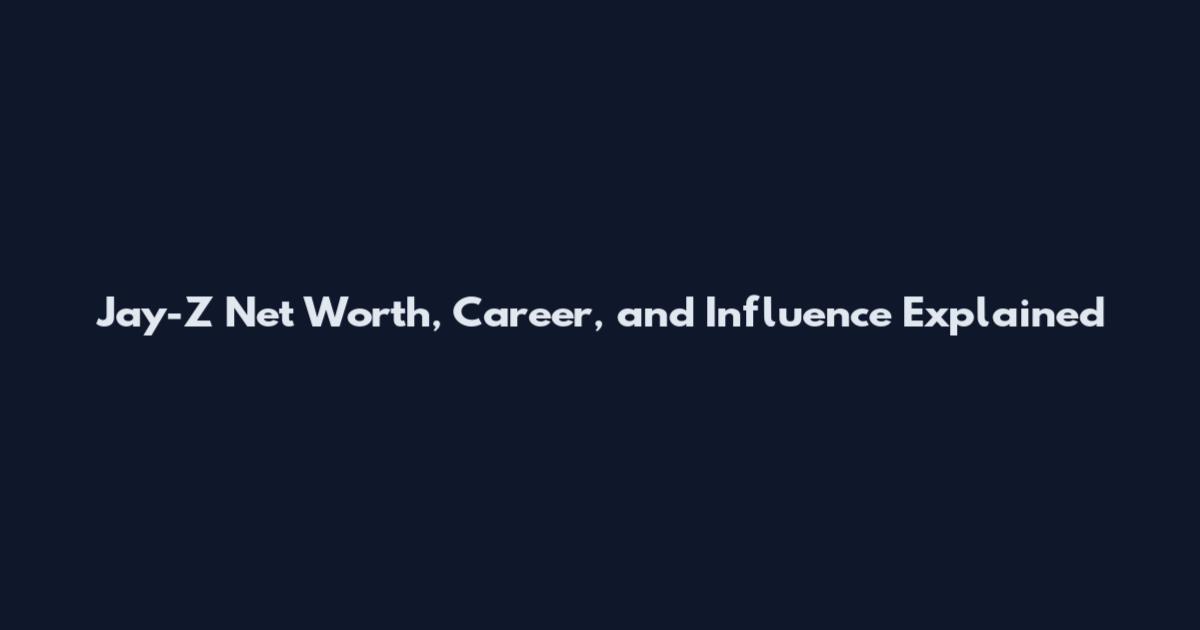 Jay-Z Net Worth, Career, and Influence Explained