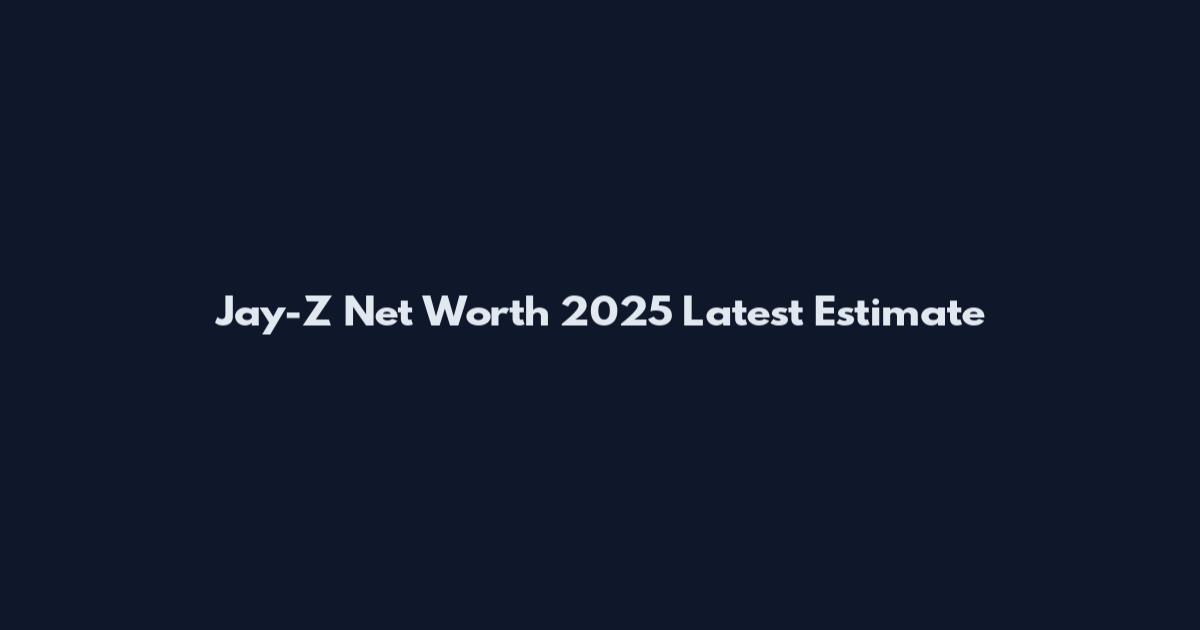 Jay-Z Net Worth 2025 Latest Estimate