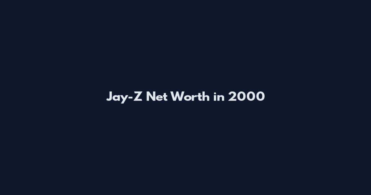 Jay-Z Net Worth in 2000