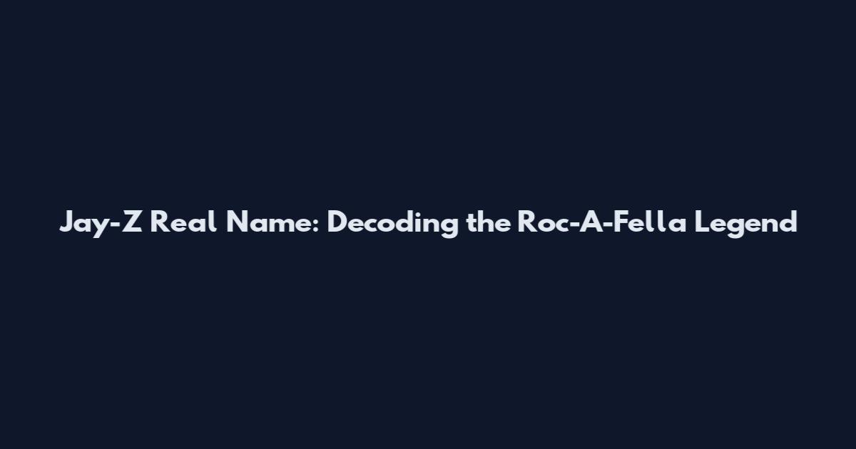 Jay-Z Real Name: Decoding the Roc-A-Fella Legend