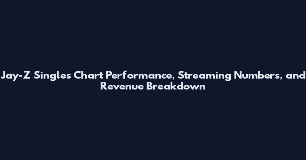 Jay-Z Singles Chart Performance, Streaming Numbers, and Revenue Breakdown