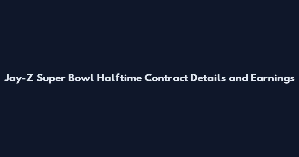 Jay-Z Super Bowl Halftime Contract Details and Earnings