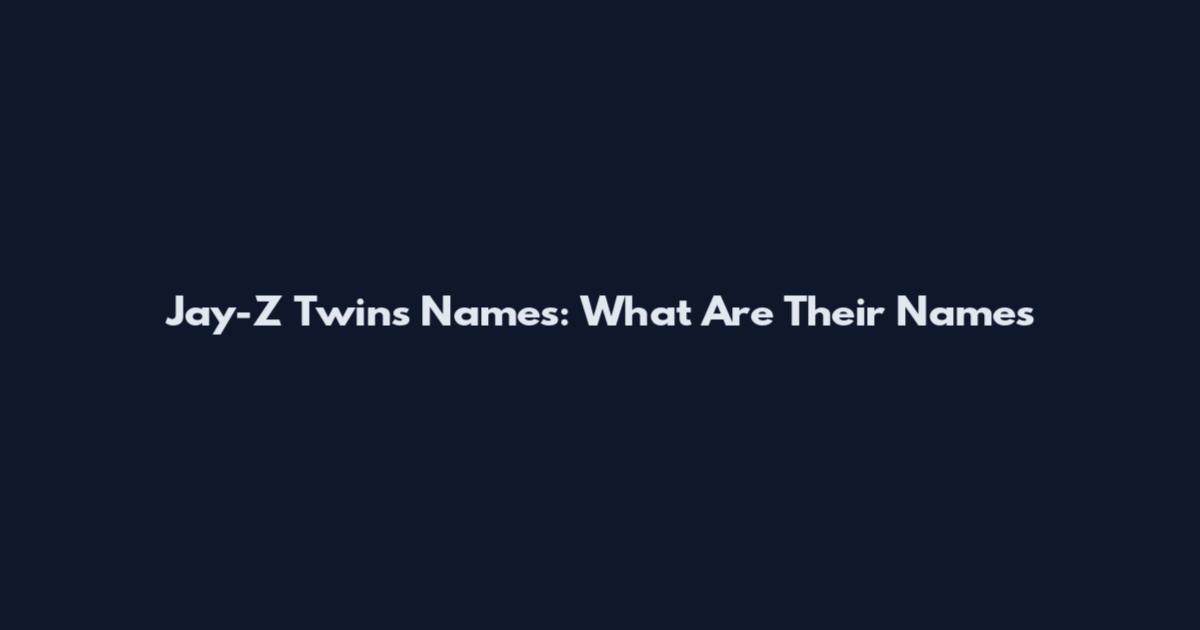 Jay-Z Twins Names: What Are Their Names