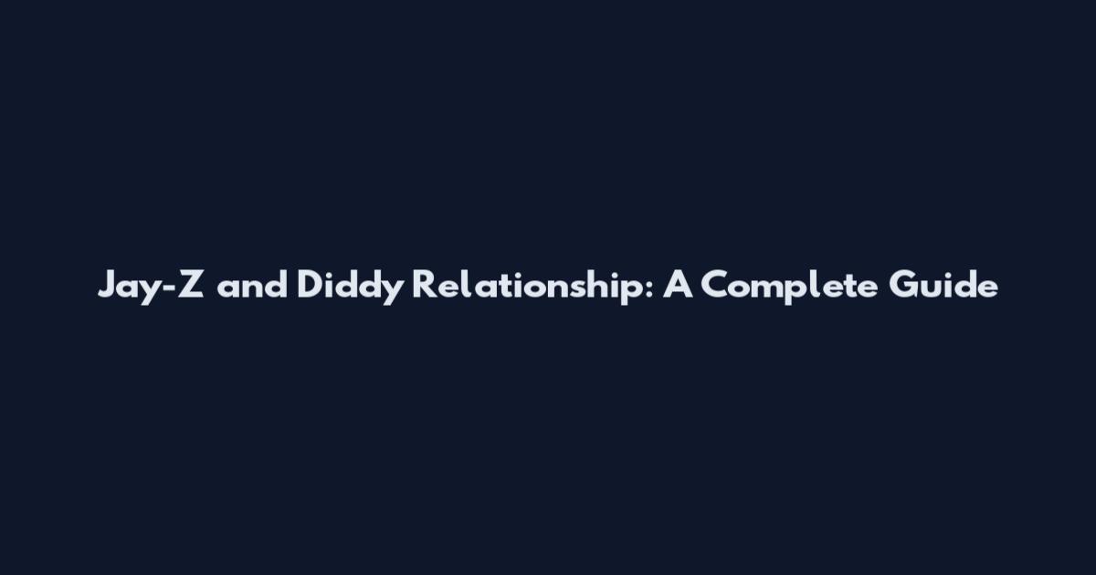 Jay-Z and Diddy Relationship: A Complete Guide