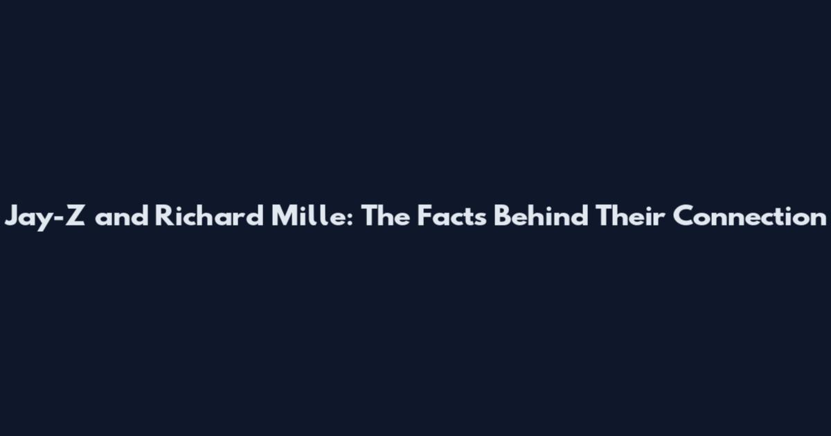 Jay-Z and Richard Mille: The Facts Behind Their Connection