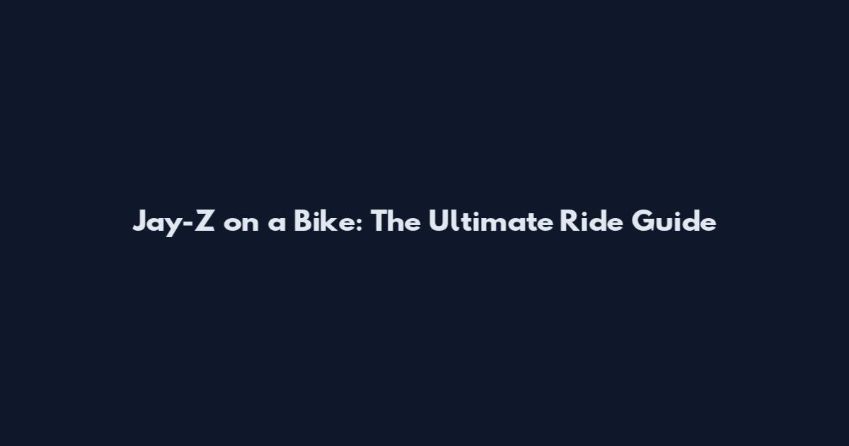 Jay-Z on a Bike: The Ultimate Ride Guide