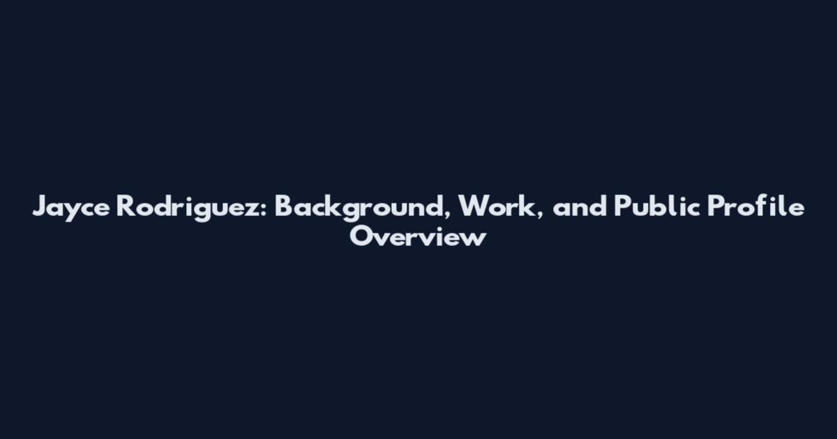 Jayce Rodriguez: Background, Work, and Public Profile Overview