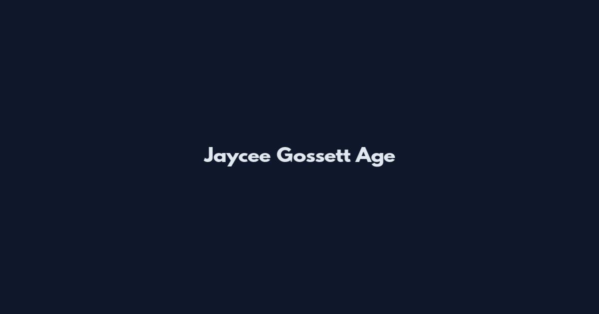 Jaycee Gossett Age