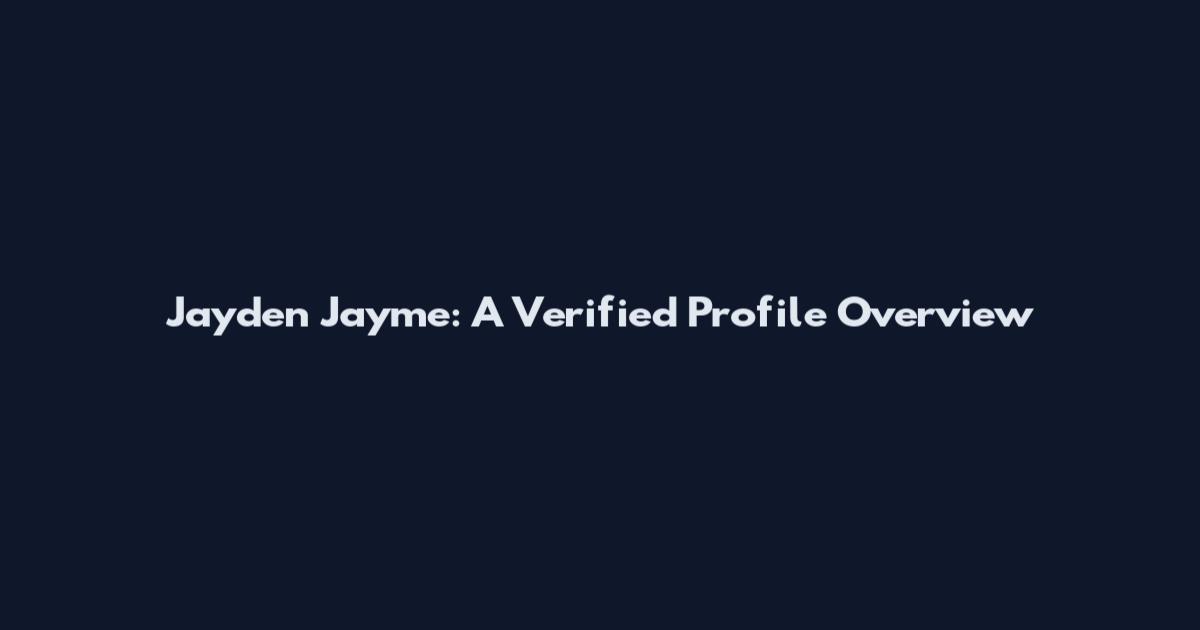 Jayden Jayme: A Verified Profile Overview