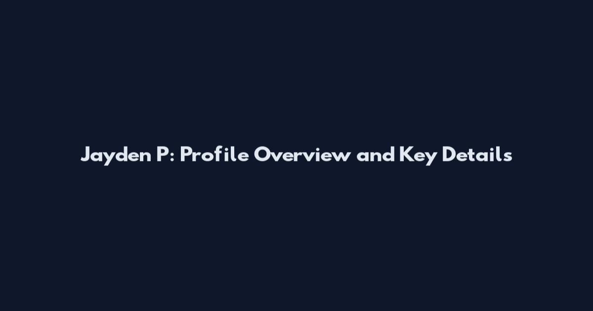 Jayden P: Profile Overview and Key Details