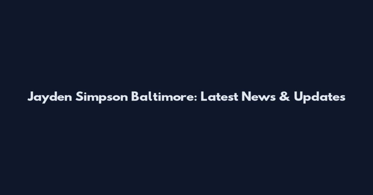 Jayden Simpson Baltimore: Latest News & Updates
