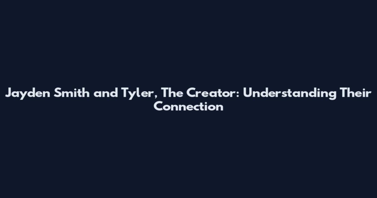 Jayden Smith and Tyler, The Creator: Understanding Their Connection