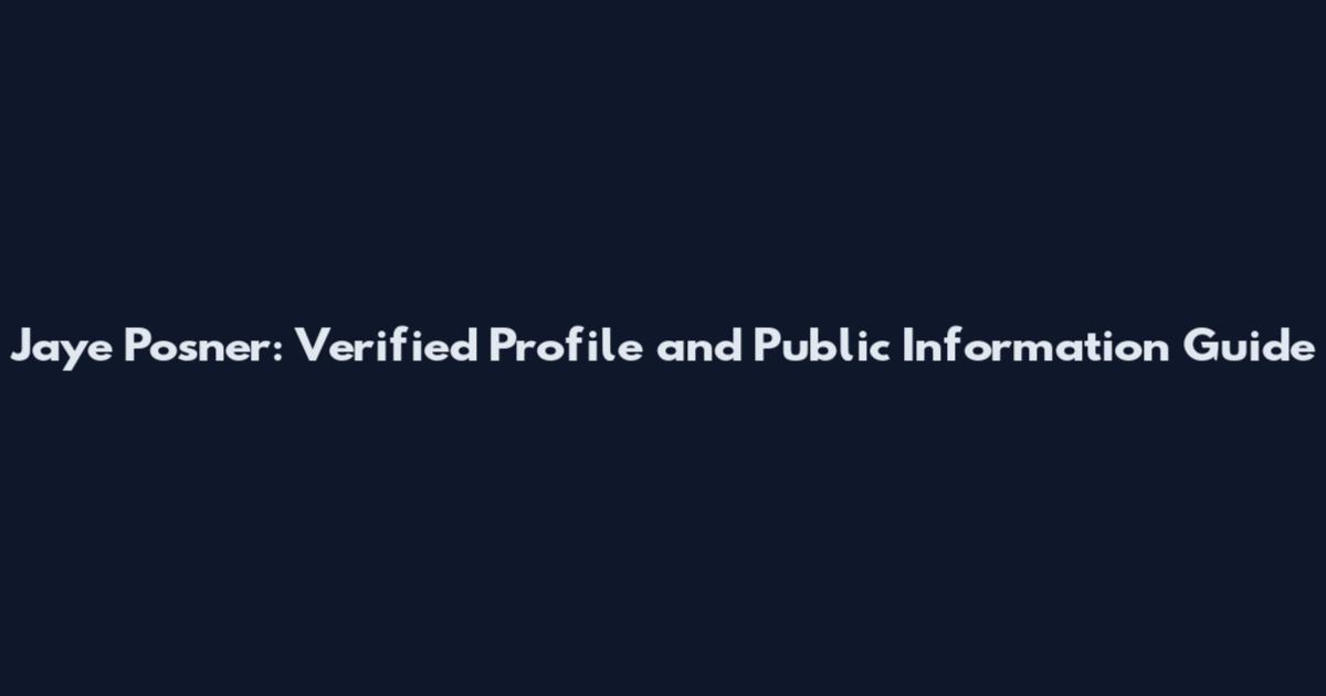 Jaye Posner: Verified Profile and Public Information Guide
