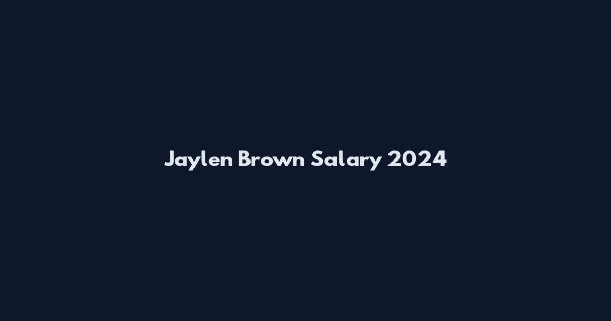 Jaylen Brown Salary 2024