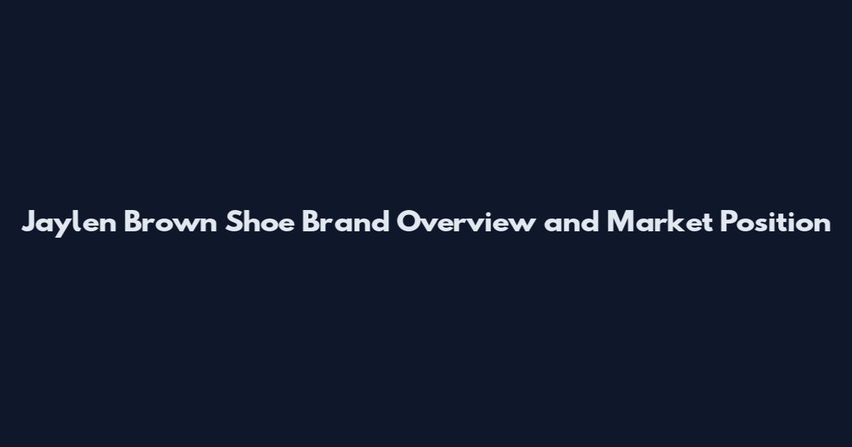 Jaylen Brown Shoe Brand Overview and Market Position