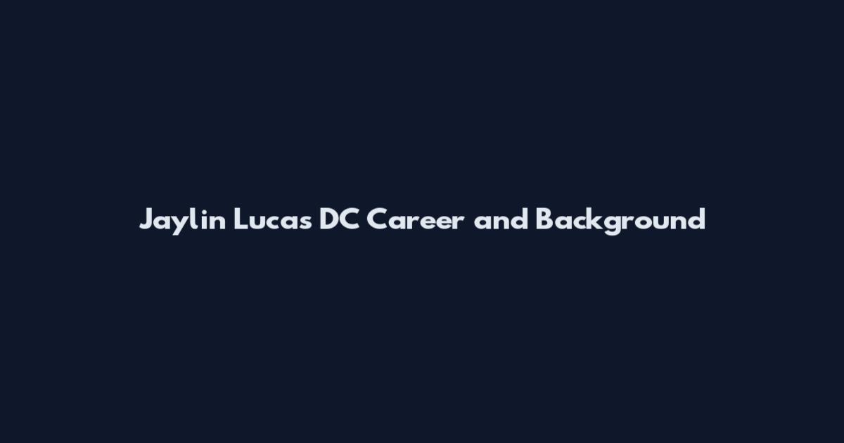 Jaylin Lucas DC Career and Background