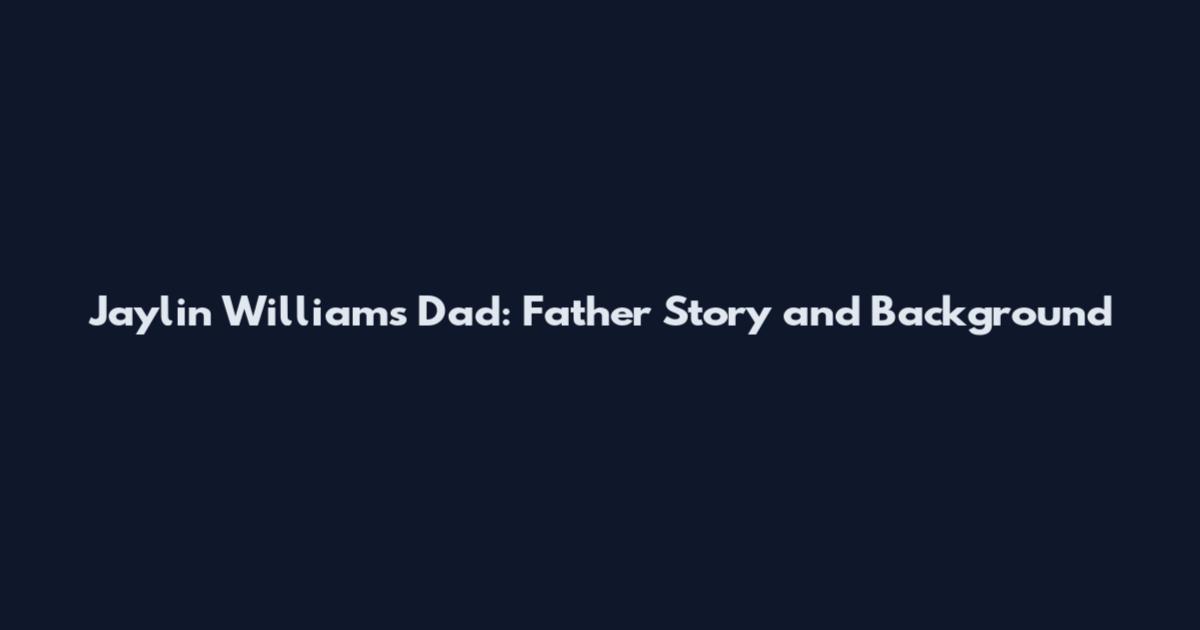 Jaylin Williams' Dad: Father Story and Background