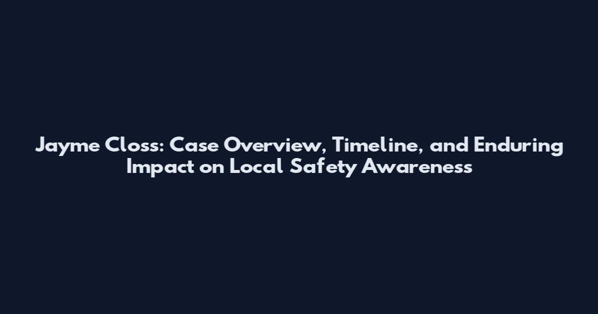 Jayme Closs: Case Overview, Timeline, and Enduring Impact on Local Safety Awareness