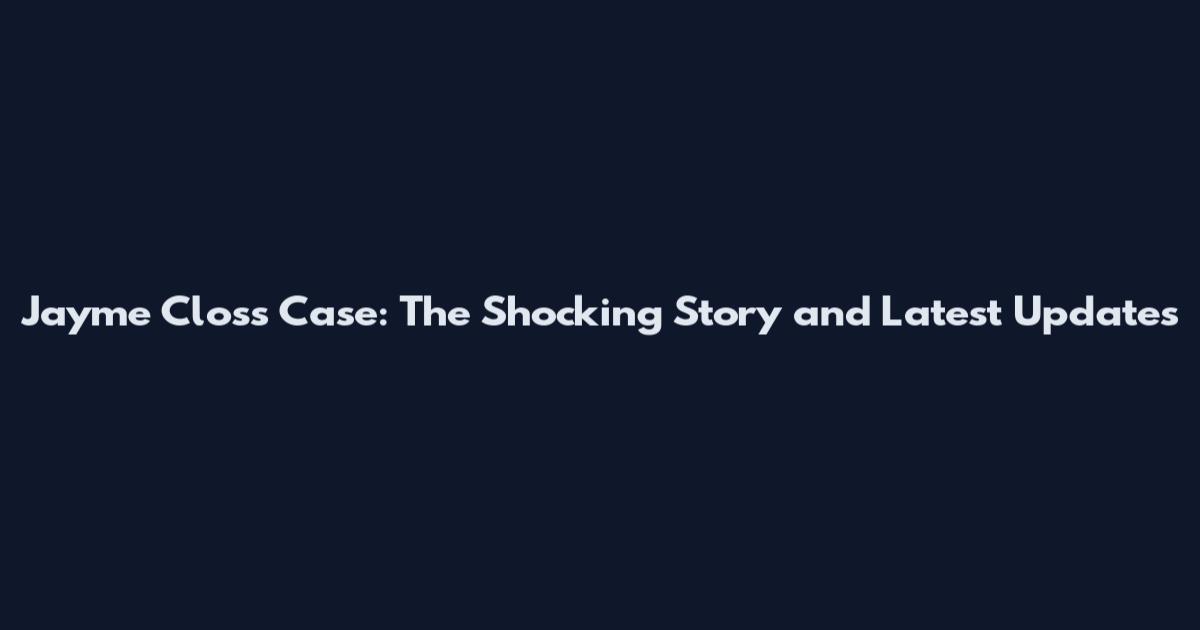 Jayme Closs Case: The Shocking Story and Latest Updates