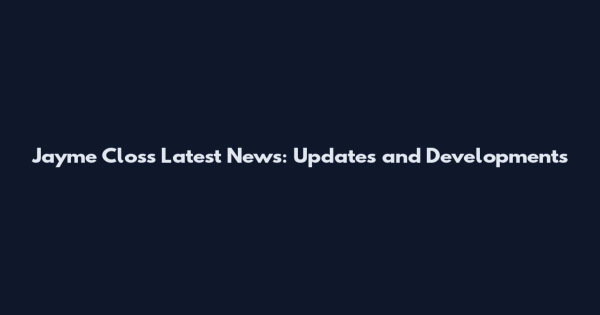 Jayme Closs Latest News: Updates and Developments